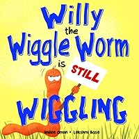 Willy the Wiggle Worm is STILL Wiggling: A hilarious book with WIGGLES and GIGGLES! Ages 2-7 Willy the Wiggle Worm is STILL Wiggling: A hilarious book with WIGGLES and GIGGLES! Ages 2-7 Paperback