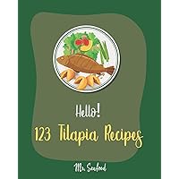 Hello! 123 Tilapia Recipes: Best Tilapia Cookbook Ever For Beginners [Fishing Cookbook, Mexican Grill Cookbook, Grilled Fish Cookbook, Smoking Fish Cookbooks, Mediterranean Fish Cookbook] [Book 1] Hello! 123 Tilapia Recipes: Best Tilapia Cookbook Ever For Beginners [Fishing Cookbook, Mexican Grill Cookbook, Grilled Fish Cookbook, Smoking Fish Cookbooks, Mediterranean Fish Cookbook] [Book 1] Paperback Kindle