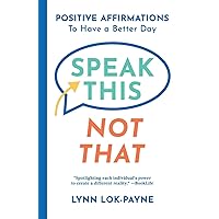 Speak This Not That: Positive Affirmations to Have a Better Day
