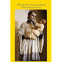 The Life of St. Stanislaus Kostka: Of the Society of Jesus The Life of St. Stanislaus Kostka: Of the Society of Jesus Paperback