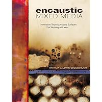 Encaustic Mixed Media: Innovative Techniques and Surfaces for Working With Wax Encaustic Mixed Media: Innovative Techniques and Surfaces for Working With Wax Paperback Kindle Mass Market Paperback