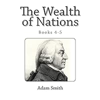 The Wealth of Nations (Books 4-5) The Wealth of Nations (Books 4-5) Hardcover Kindle Paperback