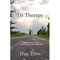 Tri Therapy: Finding moments of clarity in what the races teach us about life Tri Therapy: Finding moments of clarity in what the races teach us about life Paperback
