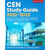 CEN Study Guide 2022-2023: New Outline + 700 Test Questions and Detailed Answer Explanations for the Certified Emergency Nurse Exam (Includes 4 Full-Length Practice Tests)