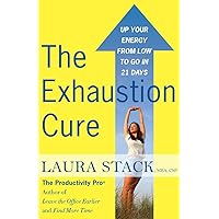 The Exhaustion Cure: Up Your Energy from Low to Go in 21 Days The Exhaustion Cure: Up Your Energy from Low to Go in 21 Days Paperback Kindle Audible Audiobook Audio CD