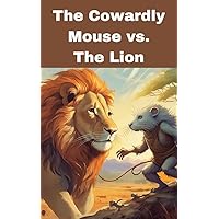 Bedtime Stories for Children: Fairy Tales: The Cowardly Mouse vs. The Lion: Legends of the Jungle Bedtime Stories for Children: Fairy Tales: The Cowardly Mouse vs. The Lion: Legends of the Jungle Kindle