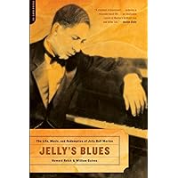 Jelly's Blues: The Life, Music, and Redemption of Jelly Roll Morton Jelly's Blues: The Life, Music, and Redemption of Jelly Roll Morton Paperback Kindle Hardcover