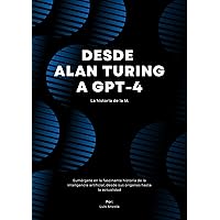 Desde Alan Turing a GPT: La historia de la IA (Spanish Edition)