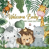 Welcome Baby Shower Guest Book: Safari Jungle Cute Animals Theme Sign-in Guestbook with Name, Baby Predictions, Advice for Parents, Wishes for Baby (Boy or Girl), and Gift Tracker Log