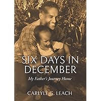 Six Days in December: My Father's Journey Home Six Days in December: My Father's Journey Home Paperback Kindle