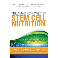 The Amazing Power of STEM CELL NUTRITION: How to Enhance Your Natural Repair System Today The Amazing Power of STEM CELL NUTRITION: How to Enhance Your Natural Repair System Today Paperback Kindle