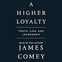 A Higher Loyalty: Truth, Lies, and Leadership A Higher Loyalty: Truth, Lies, and Leadership Audible Audiobook Hardcover Kindle Paperback Audio CD