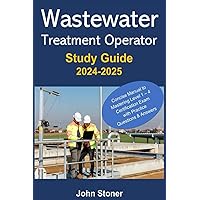 Wastewater Treatment Operator Study Guide: Concise manual to mastering the Level 1 – 4 certification exam with Practice Questions & Answers Wastewater Treatment Operator Study Guide: Concise manual to mastering the Level 1 – 4 certification exam with Practice Questions & Answers Paperback Kindle