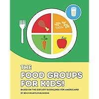 The Food Groups For Kids: Introduction to Healthy Eating (Children Ages 3 -10) (Healthy Habits, Smart Choices, Healthy Lifestyle) The Food Groups For Kids: Introduction to Healthy Eating (Children Ages 3 -10) (Healthy Habits, Smart Choices, Healthy Lifestyle) Paperback Kindle