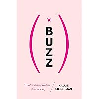 Buzz: The Stimulating History of the Sex Toy Buzz: The Stimulating History of the Sex Toy Kindle Hardcover Paperback