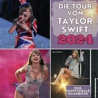 Die Tour von Taylor Swift - 2024: Das inoffizielle Roadbook. Das Buch für Tour und Album. Das perfekte Geschenk für Fans statt T-Shirt. (German Edition)