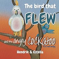 The bird that FLEW and the angry COCKATOO: Best not to rest near a big bird's nest (easy reading - short story) (Blue Fork Rhymes)