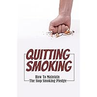 Quitting Smoking: How To Maintain The Stop Smoking Pledge