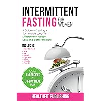 Intermittent Fasting for Women: A Guide to Creating a Sustainable, Long-Term Lifestyle for Weight Loss and Better Health! Includes How to Start, 16:8, 5:2, OMAD, Fast 800, ADM, Warrior and Fast 5! Intermittent Fasting for Women: A Guide to Creating a Sustainable, Long-Term Lifestyle for Weight Loss and Better Health! Includes How to Start, 16:8, 5:2, OMAD, Fast 800, ADM, Warrior and Fast 5! Paperback Kindle Audible Audiobook Hardcover