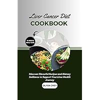 LIVER CANCER DIET COOKBOOK : Discover Flavorful Recipes and Dietary Guidance to Support Your Liver Health Journey LIVER CANCER DIET COOKBOOK : Discover Flavorful Recipes and Dietary Guidance to Support Your Liver Health Journey Kindle
