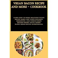 Vegan Bacon Recipe And More - Cookbook: Learn how to make delicious vegan bacon three easy ways! Coconut, mushroom, and tempeh strips become smoky, salty, crispy plant-based bacon alternatives.