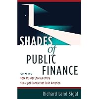 Shades of Public Finance Vol 2: More Insider Stories of the Municipal Bonds that Built America Shades of Public Finance Vol 2: More Insider Stories of the Municipal Bonds that Built America Kindle Paperback