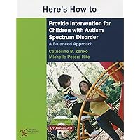 Here's How to Provide Intervention for Children with Autism Spectrum Disorder: A Balanced Approach Here's How to Provide Intervention for Children with Autism Spectrum Disorder: A Balanced Approach Paperback