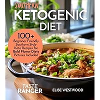 Southern Ketogenic Diet: 100+ Beginner Friendly Southern Style Keto Recipes For Bold Flavor Diets With Picture Included (Ketogenic diet recipes)