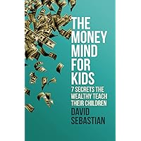 The Money Mind For Kids: 7 Secrets The Wealthy Teach Their Children