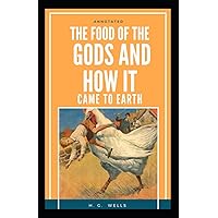 The Food of the Gods and How It Came to Earth Annotated: penguin classics The Food of the Gods and How It Came to Earth Annotated: penguin classics Paperback