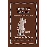 How to Say No: An Ancient Guide to the Art of Cynicism (Ancient Wisdom for Modern Readers) How to Say No: An Ancient Guide to the Art of Cynicism (Ancient Wisdom for Modern Readers) Hardcover Audible Audiobook Kindle Audio CD