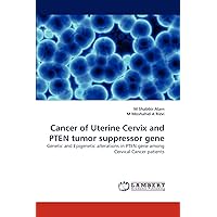 Cancer of Uterine Cervix and PTEN tumor suppressor gene: Genetic and Epigenetic alterations in PTEN gene among Cervical Cancer patients
