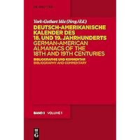 Deutsch-amerikanische Kalender des 18. und 19. Jahrhunderts / German-American Almanacs of the 18th and 19th Centuries: Bibliographie und Kommentar / Bibliography and Commentary (German Edition)