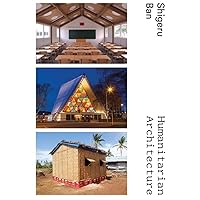 Shigeru Ban: Humanitarian Architecture Shigeru Ban: Humanitarian Architecture Hardcover