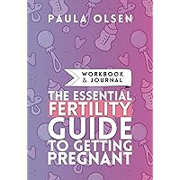 The Essential Fertility Guide to Getting Pregnant Workbook and Journal The Essential Fertility Guide to Getting Pregnant Workbook and Journal Paperback Hardcover