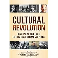 Cultural Revolution: A Captivating Guide to the Cultural Revolution and Mao Zedong (Asian History) Cultural Revolution: A Captivating Guide to the Cultural Revolution and Mao Zedong (Asian History) Paperback Kindle Audible Audiobook Hardcover