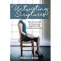 Untwisting Scriptures: that were used to tie you up, gag you, and tangle your mind Untwisting Scriptures: that were used to tie you up, gag you, and tangle your mind Paperback Kindle