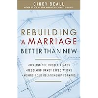 Rebuilding a Marriage Better Than New: *Healing the Broken Places *Resolving Unmet Expectations *Moving Your Relationship Forward Rebuilding a Marriage Better Than New: *Healing the Broken Places *Resolving Unmet Expectations *Moving Your Relationship Forward Paperback Kindle Audible Audiobook Audio CD