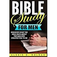 Bible Study for Men: Discover What The Bible Says About The Man God Created You To Be (Bible Study Series) Bible Study for Men: Discover What The Bible Says About The Man God Created You To Be (Bible Study Series) Paperback Kindle