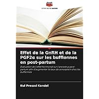 Effet de la GnRH et de la PGF2α sur les bufflonnes en post-partum: Evaluation de l'effet hormonal sur l'anoestrus post-partum afin d'augmenter le taux ... chez les bufflonnes (French Edition)