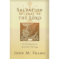 Salvation Belongs to the Lord: An Introduction to Systematic Theology