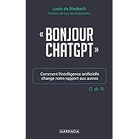 Bonjour ChatGPT: Comment l'intelligence artificielle change notre rapport aux autres (French Edition) Bonjour ChatGPT: Comment l'intelligence artificielle change notre rapport aux autres (French Edition) Kindle Paperback