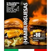 El libro definitivo de recetas de hamburguesas: Las recetas de hamburguesas más famosas del mundo: a base de carne. Aves y sección vegetariana. (French Edition)