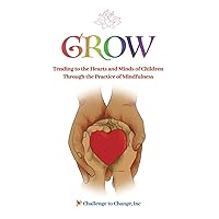 GROW: Tending to the Hearts and Minds of Children Through the Practice of Mindfulness GROW: Tending to the Hearts and Minds of Children Through the Practice of Mindfulness Paperback Kindle Audible Audiobook Hardcover