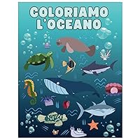 Coloriamo l'oceano: 25 immagini da colorare per divertirsi imparando. Per bambini da 0 a 5 anni (Italian Edition)