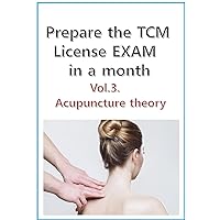 Prepare the TCM License exam in a month Vol. 3: Acupuncture theory - channels, points, techniques and treatments(California, NCCAOM, Canadian exam) (Chinese Medicine board exam preparation) Prepare the TCM License exam in a month Vol. 3: Acupuncture theory - channels, points, techniques and treatments(California, NCCAOM, Canadian exam) (Chinese Medicine board exam preparation) Kindle