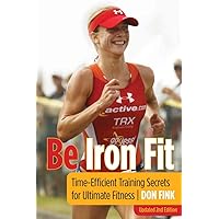Be Iron Fit: Time-Efficient Training Secrets For Ultimate Fitness Be Iron Fit: Time-Efficient Training Secrets For Ultimate Fitness Paperback Kindle Mass Market Paperback