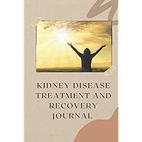 Kidney Treatment and Recovery Journal: Your Companion in Recording Your Medical, Physical and Psychological Journey Resulting from a Kidney Disease Diagnosis. Kidney Treatment and Recovery Journal: Your Companion in Recording Your Medical, Physical and Psychological Journey Resulting from a Kidney Disease Diagnosis. Hardcover Paperback
