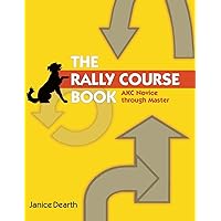 The Rally Course Book: AKC Novice Through Master The Rally Course Book: AKC Novice Through Master Paperback