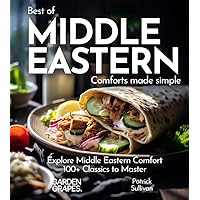 Middle Eastern Comfort Cookbook: Indulge in Middle Eastern Comfort - 100+ Easy Home Cooked Classics, Pictures Included (Best of Global)